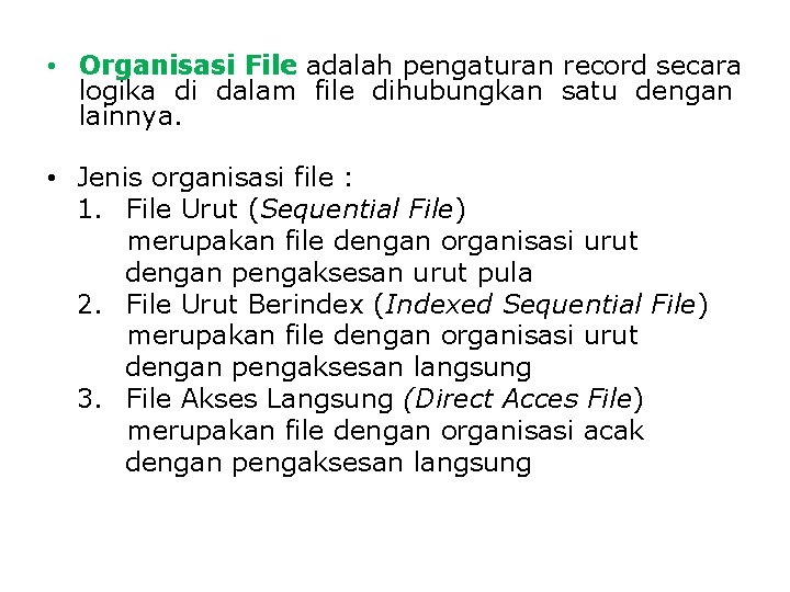 • Organisasi File adalah pengaturan record secara logika di dalam file dihubungkan satu • Organisasi File adalah pengaturan record secara logika di dalam file dihubungkan satu