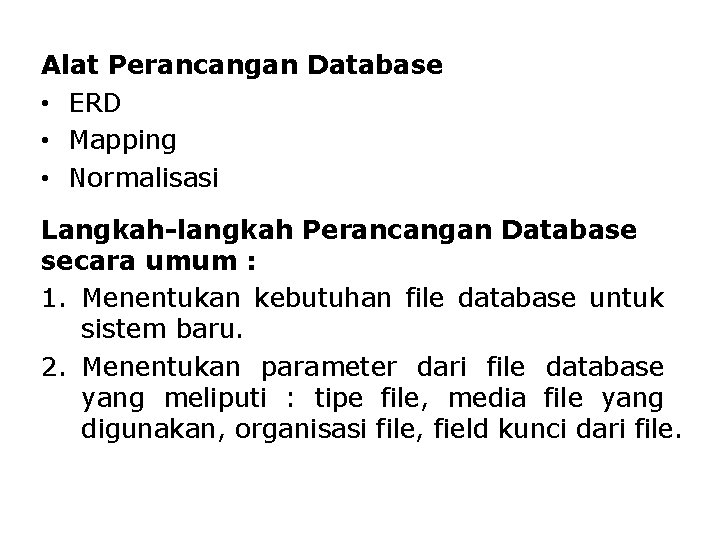 Alat Perancangan Database • ERD • Mapping • Normalisasi Langkah-langkah Perancangan Database secara umum Alat Perancangan Database • ERD • Mapping • Normalisasi Langkah-langkah Perancangan Database secara umum