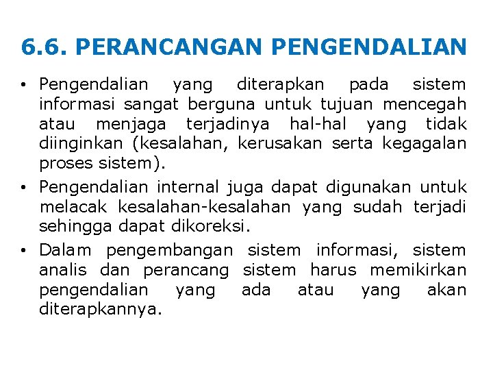6. 6. PERANCANGAN PENGENDALIAN • Pengendalian yang diterapkan pada sistem informasi sangat berguna untuk 6. 6. PERANCANGAN PENGENDALIAN • Pengendalian yang diterapkan pada sistem informasi sangat berguna untuk