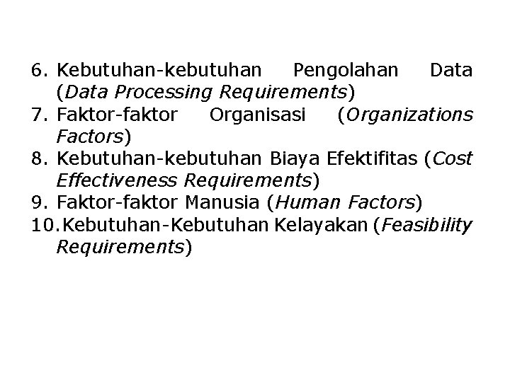6. Kebutuhan-kebutuhan Pengolahan Data (Data Processing Requirements) 7. Faktor-faktor Organisasi (Organizations Factors) 8. Kebutuhan-kebutuhan 6. Kebutuhan-kebutuhan Pengolahan Data (Data Processing Requirements) 7. Faktor-faktor Organisasi (Organizations Factors) 8. Kebutuhan-kebutuhan
