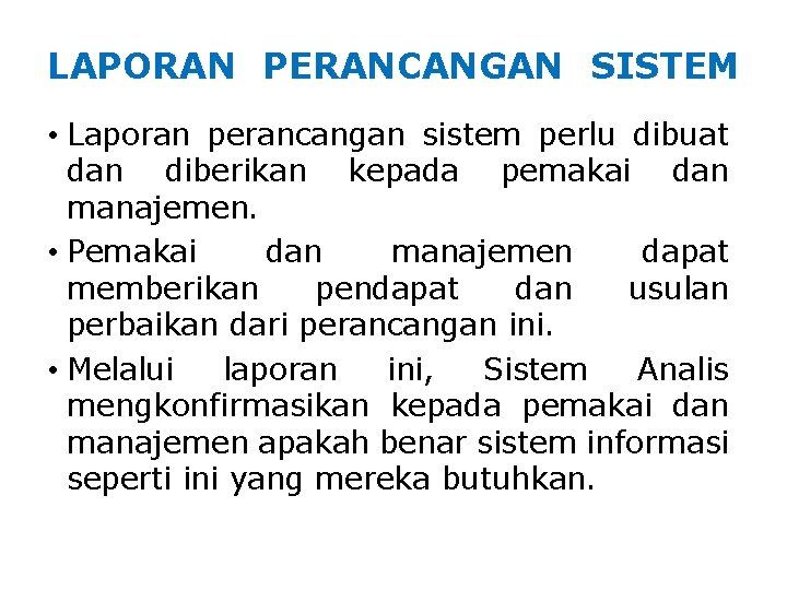 LAPORAN PERANCANGAN SISTEM • Laporan perancangan sistem perlu dibuat dan diberikan kepada pemakai dan LAPORAN PERANCANGAN SISTEM • Laporan perancangan sistem perlu dibuat dan diberikan kepada pemakai dan