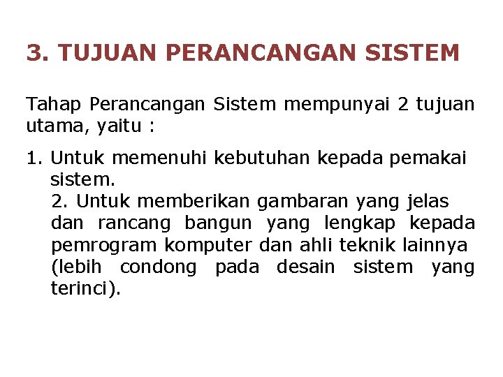 3. TUJUAN PERANCANGAN SISTEM Tahap Perancangan Sistem mempunyai 2 tujuan utama, yaitu : 1. 3. TUJUAN PERANCANGAN SISTEM Tahap Perancangan Sistem mempunyai 2 tujuan utama, yaitu : 1.