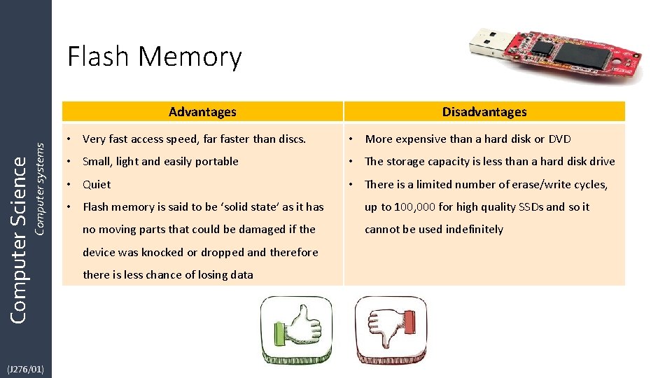 Flash Memory Computer Science Computer systems Advantages (J 276/01) Disadvantages • Very fast access