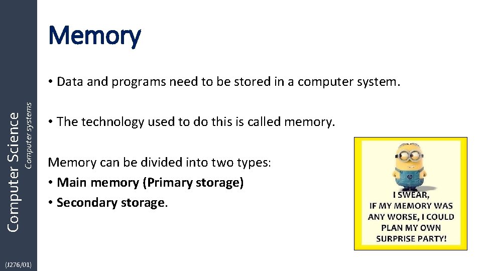 Memory Computer Science Computer systems • Data and programs need to be stored in