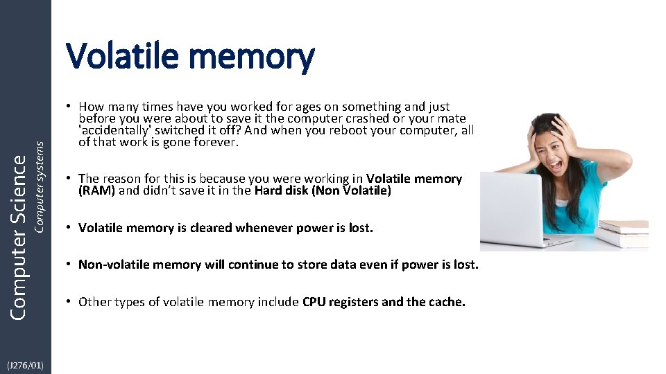 Computer Science Computer systems Volatile memory (J 276/01) • How many times have you