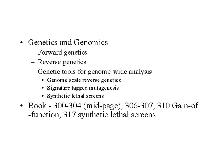  • Genetics and Genomics – Forward genetics – Reverse genetics – Genetic tools