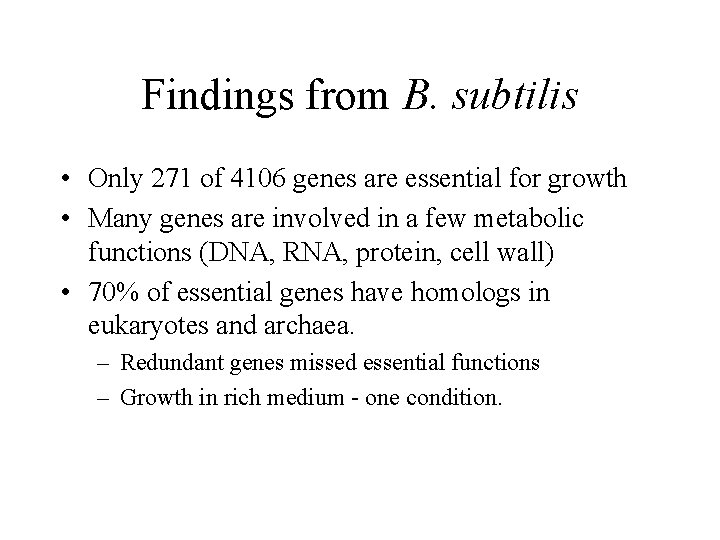 Findings from B. subtilis • Only 271 of 4106 genes are essential for growth