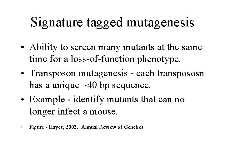 Signature tagged mutagenesis • Ability to screen many mutants at the same time for