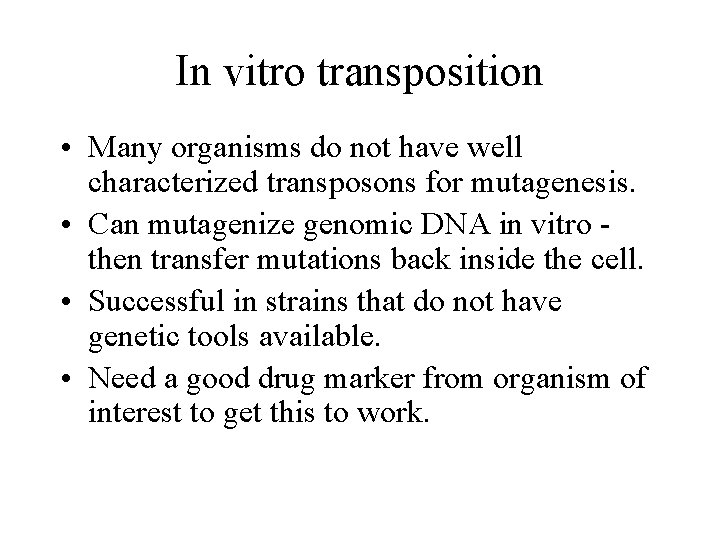 In vitro transposition • Many organisms do not have well characterized transposons for mutagenesis.