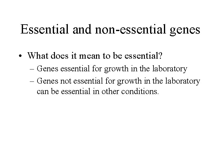 Essential and non-essential genes • What does it mean to be essential? – Genes