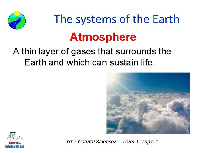 The systems of the Earth Atmosphere A thin layer of gases that surrounds the