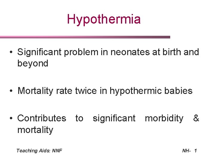 Hypothermia • Significant problem in neonates at birth and beyond • Mortality rate twice