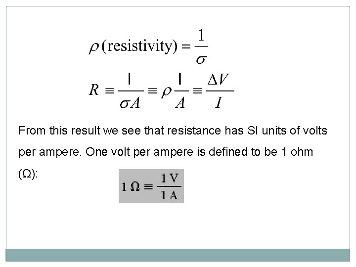 From this result we see that resistance has SI units of volts per ampere.