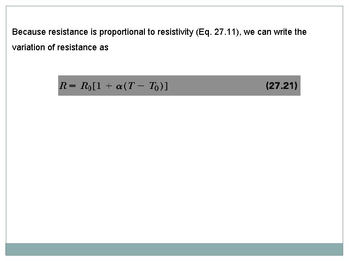 Because resistance is proportional to resistivity (Eq. 27. 11), we can write the variation