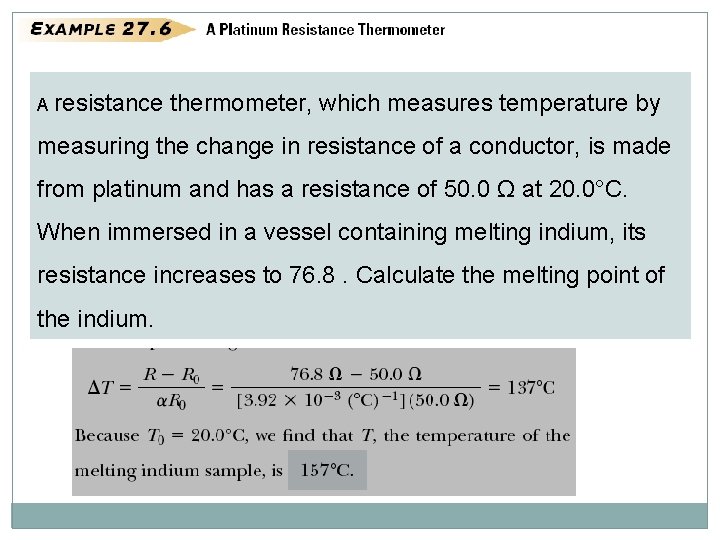 A resistance thermometer, which measures temperature by measuring the change in resistance of a