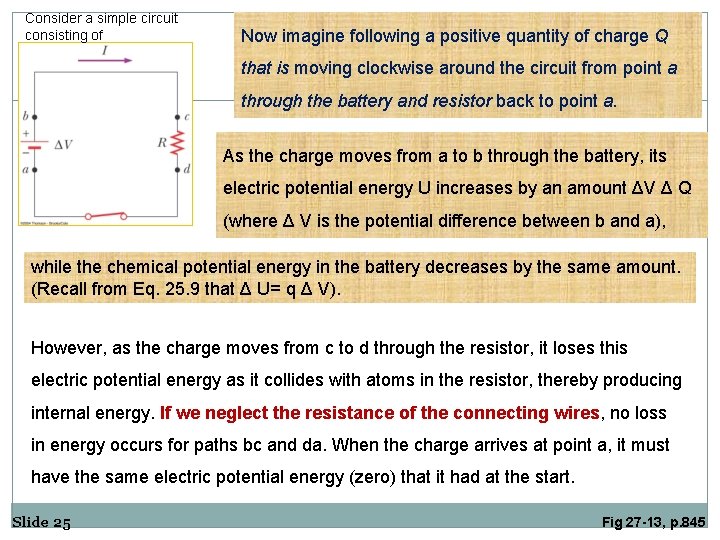 Consider a simple circuit consisting of Now imagine following a positive quantity of charge