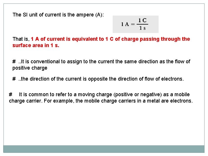 The SI unit of current is the ampere (A): That is, 1 A of