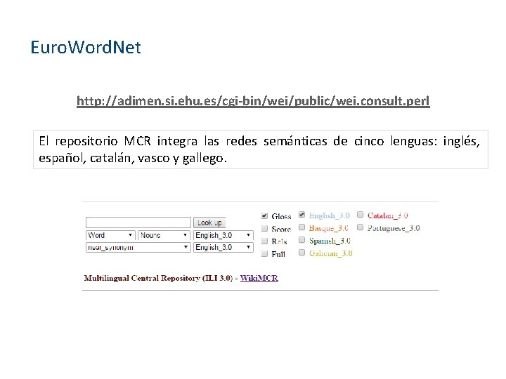 Euro. Word. Net http: //adimen. si. ehu. es/cgi-bin/wei/public/wei. consult. perl El repositorio MCR integra