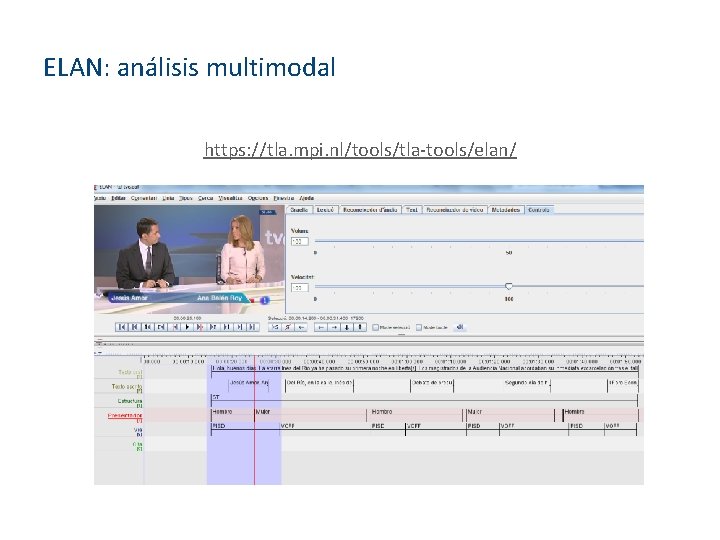 ELAN: análisis multimodal https: //tla. mpi. nl/tools/tla-tools/elan/ http: //www. linguistics. ucsb. edu/faculty/infiel d/courses/resources/sign-example. zip