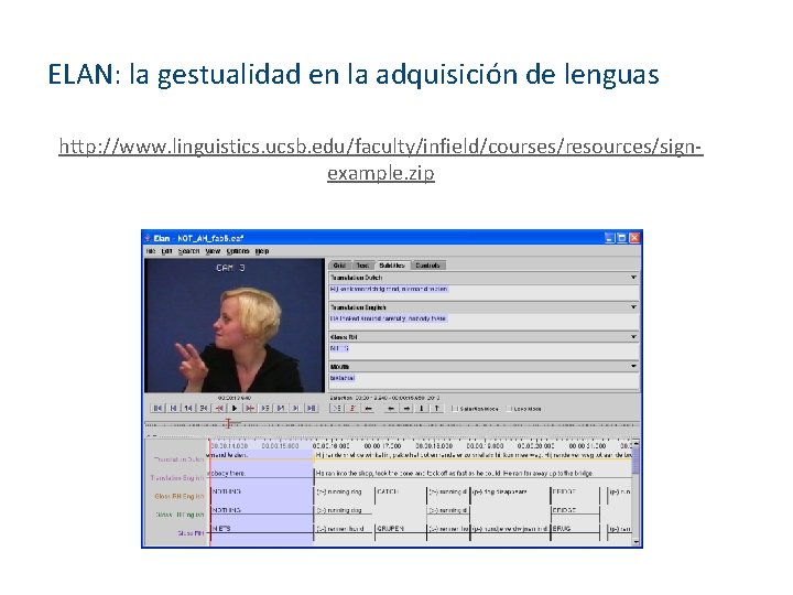 ELAN: la gestualidad en la adquisición de lenguas http: //www. linguistics. ucsb. edu/faculty/infield/courses/resources/signexample. zip