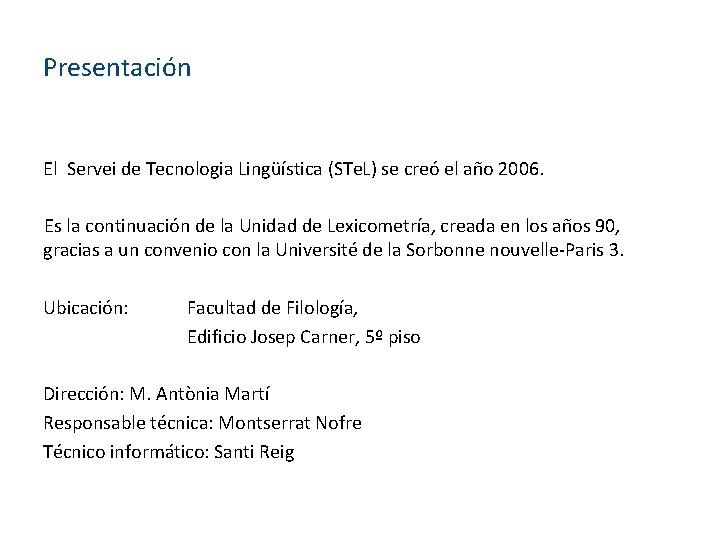 Presentación El Servei de Tecnologia Lingüística (STe. L) se creó el año 2006. Es