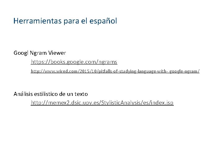 Herramientas para el español Googl Ngram Viewer https: //books. google. com/ngrams http: //www. wired.