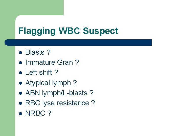 Flagging WBC Suspect l l l l Blasts ? Immature Gran ? Left shift