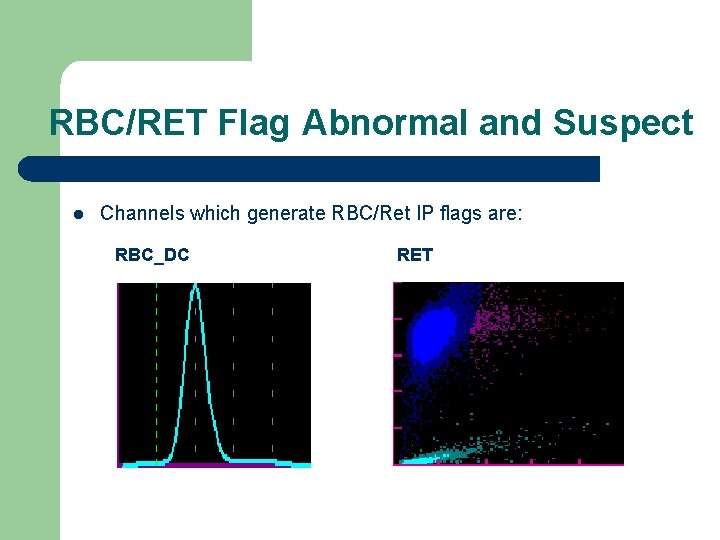 RBC/RET Flag Abnormal and Suspect l Channels which generate RBC/Ret IP flags are: RBC_DC