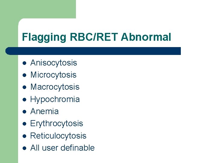 Flagging RBC/RET Abnormal l l l l Anisocytosis Microcytosis Macrocytosis Hypochromia Anemia Erythrocytosis Reticulocytosis