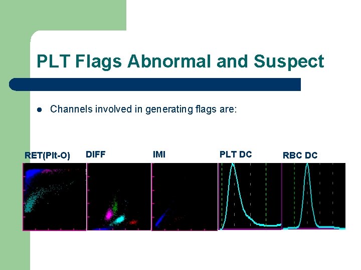 PLT Flags Abnormal and Suspect l Channels involved in generating flags are: RET(Plt-O) DIFF