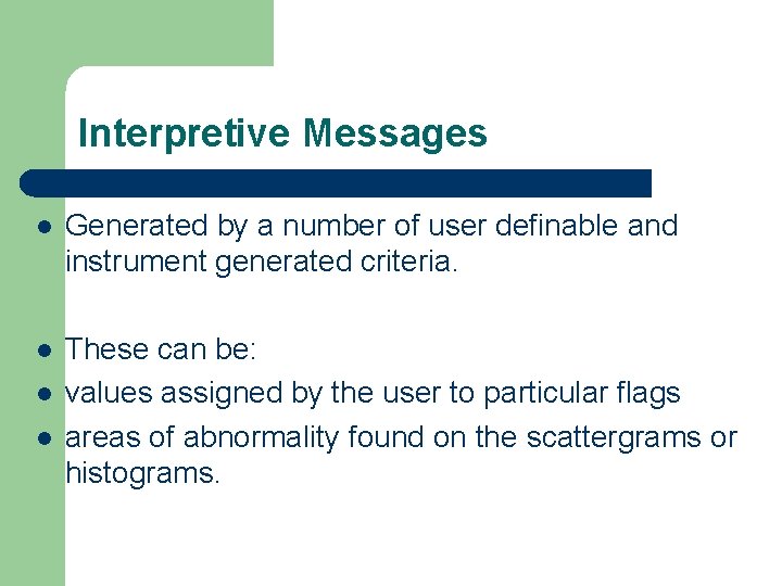 Interpretive Messages l Generated by a number of user definable and instrument generated criteria.