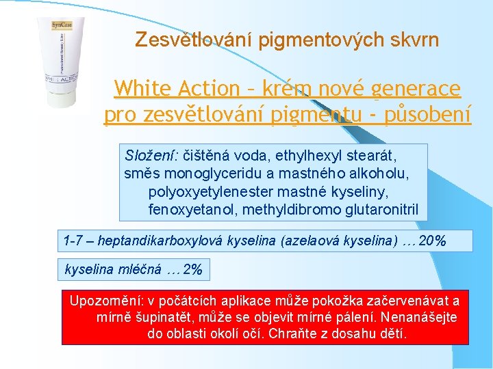 Zesvětlování pigmentových skvrn White Action – krém nové generace pro zesvětlování pigmentu - působení