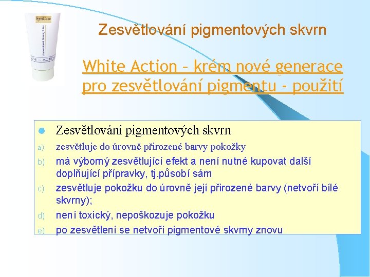 Zesvětlování pigmentových skvrn White Action – krém nové generace pro zesvětlování pigmentu - použití