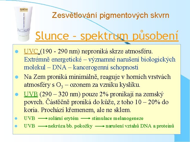 Zesvětlování pigmentových skvrn Slunce – spektrum působení UVC (190 - 290 nm) neproniká skrze