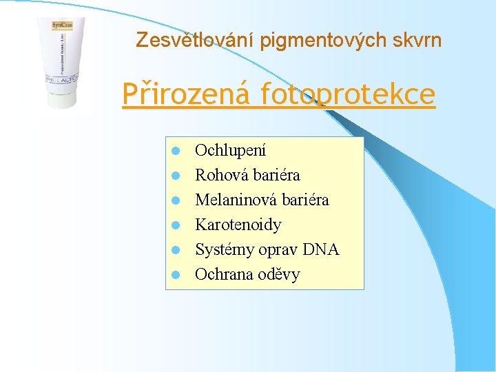 Zesvětlování pigmentových skvrn Přirozená fotoprotekce l l l Ochlupení Rohová bariéra Melaninová bariéra Karotenoidy