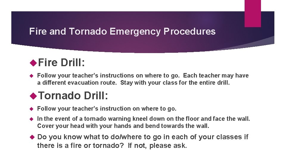 Fire and Tornado Emergency Procedures Fire Drill: Follow your teacher’s instructions on where to