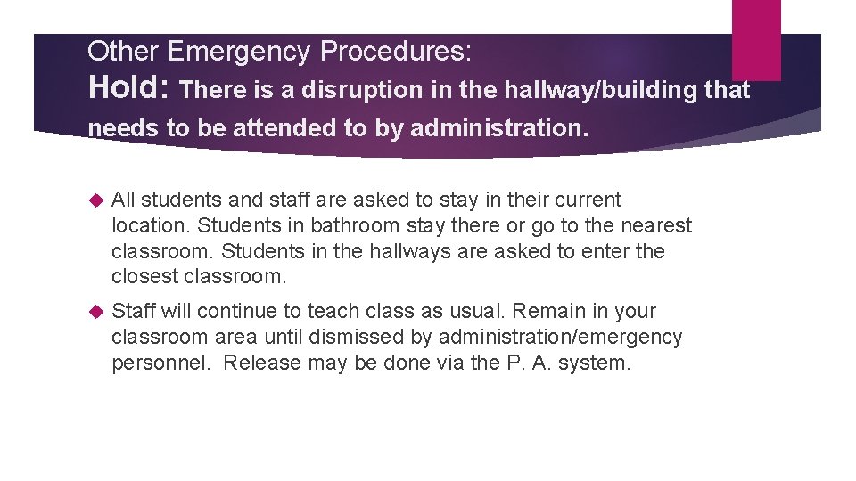Other Emergency Procedures: Hold: There is a disruption in the hallway/building that needs to