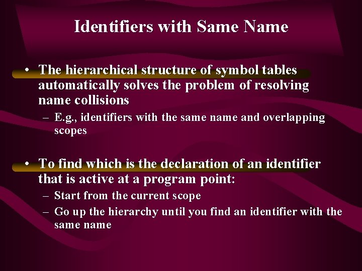 Identifiers with Same Name • The hierarchical structure of symbol tables automatically solves the