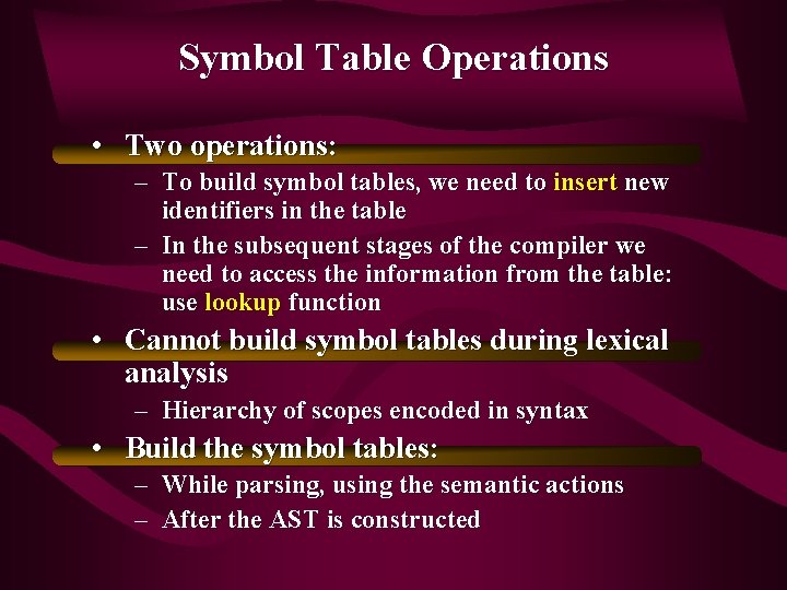 Symbol Table Operations • Two operations: – To build symbol tables, we need to