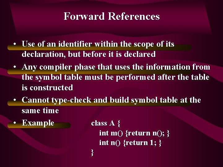 Forward References • Use of an identifier within the scope of its declaration, but