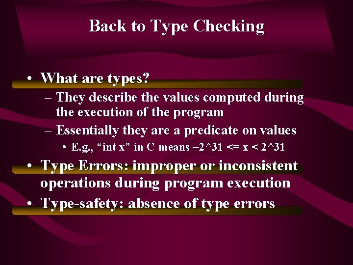 Back to Type Checking • What are types? – They describe the values computed