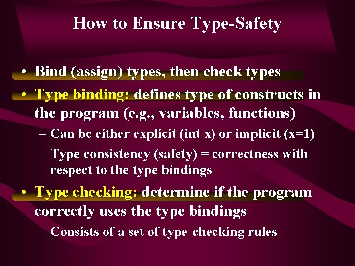 How to Ensure Type-Safety • Bind (assign) types, then check types • Type binding: