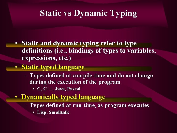 Static vs Dynamic Typing • Static and dynamic typing refer to type definitions (i.