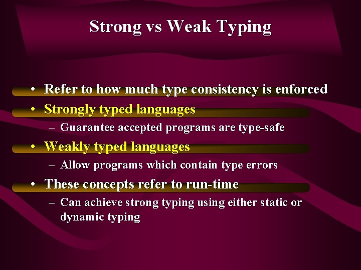 Strong vs Weak Typing • Refer to how much type consistency is enforced •