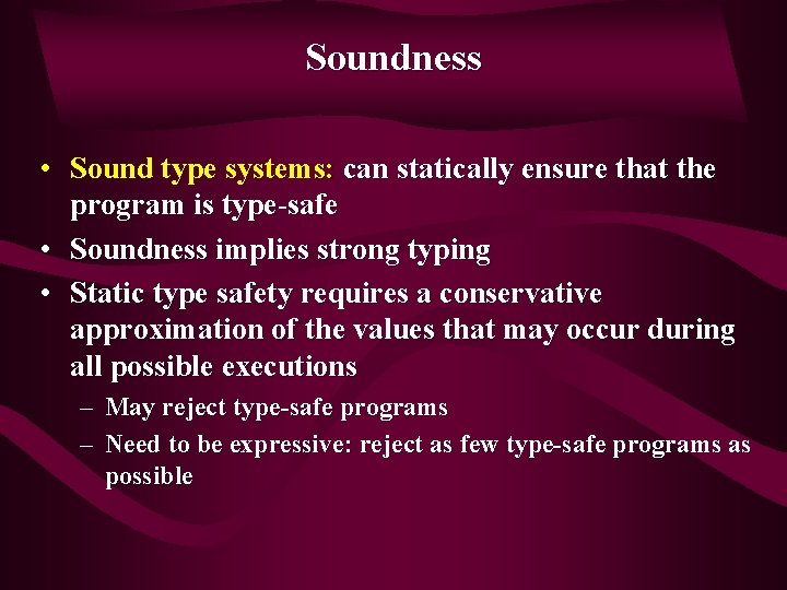 Soundness • Sound type systems: can statically ensure that the program is type-safe •