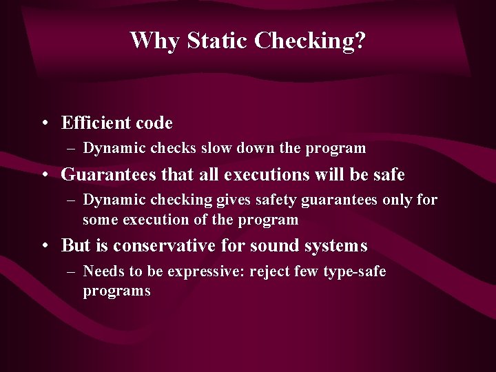 Why Static Checking? • Efficient code – Dynamic checks slow down the program •