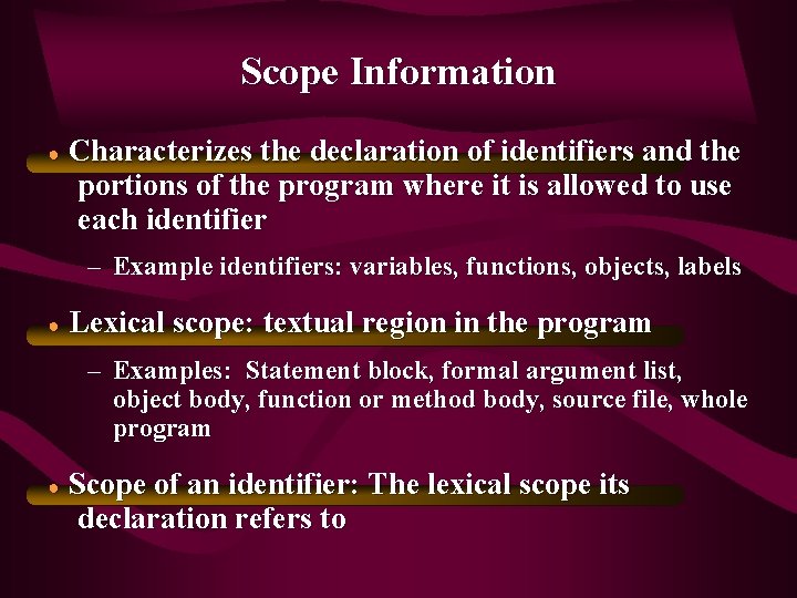 Scope Information ● Characterizes the declaration of identifiers and the portions of the program