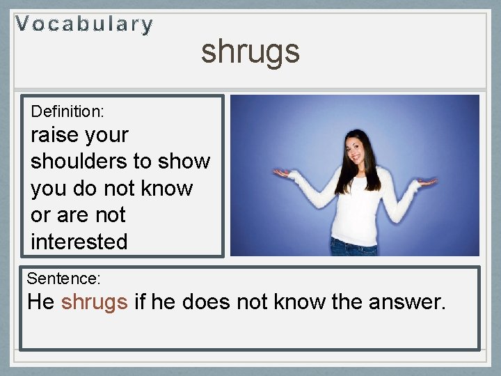 shrugs Definition: raise your shoulders to show you do not know or are not