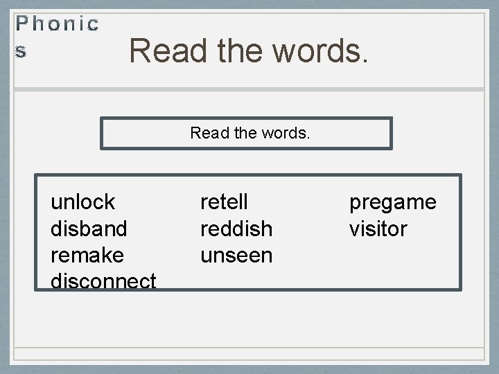 Read the words. unlock disband remake disconnect retell reddish unseen pregame visitor 