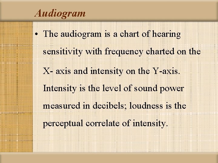 Audiogram • The audiogram is a chart of hearing sensitivity with frequency charted on